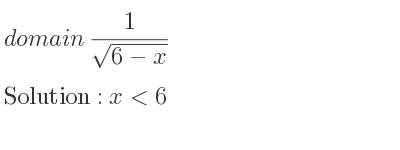 The domain of 1/(sqrt(6-x)) is x<6